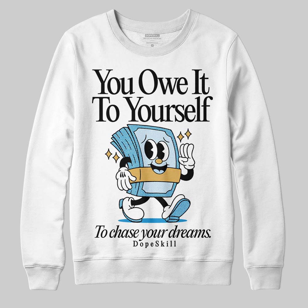 Jordan 4 Denim “Worn Blue” DopeSkill Sweatshirt Owe It To Yourself Graphic Streetwear - White