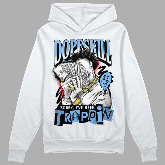 Jordan 9 Powder Blue DopeSkill Hoodie Sweatshirt Sorry I've Been Trappin Graphic Streetwear - White