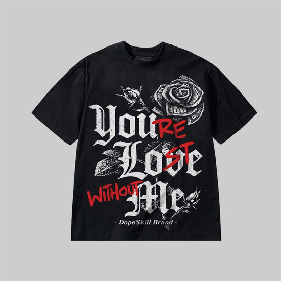 You’re Lost Without Me DopeSkill Premium T-shirt Streetwear - Black