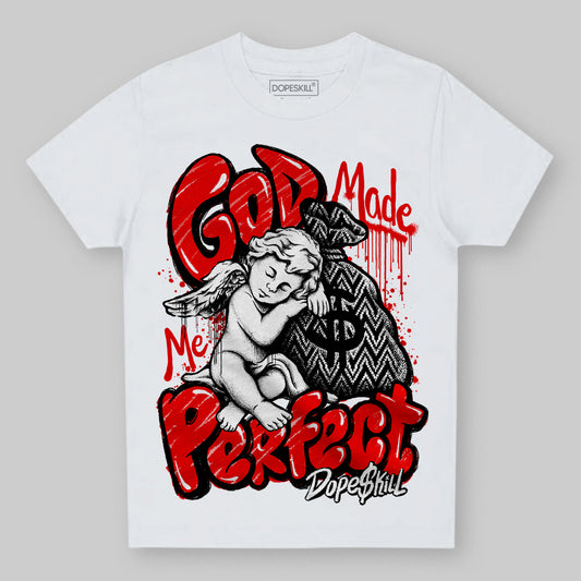 Jordan 12 “Cherry” DopeSkill Toddler Kids T-shirt God Made Me Perfect Graphic Streetwear - White