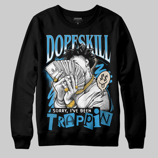 Jordan 1 High OG “UNC” Reimagined DopeSkill Sweatshirt Sorry I've Been Trappin Graphic Streetwear - Black