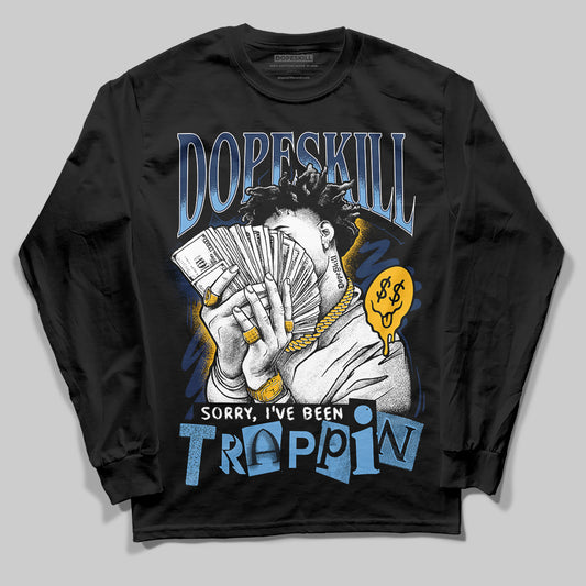 Jordan 4 Retro ‘Dunk From Above’ DopeSkill Long Sleeve T-Shirt Sorry I've Been Trappin Graphic Streetwear - Black