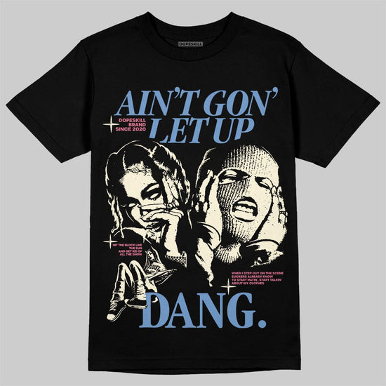 Jordan 1 High OG "Self-Expression" DopeSkill T-Shirt Ain't Gon' Let Up Graphic Streetwear - Black
