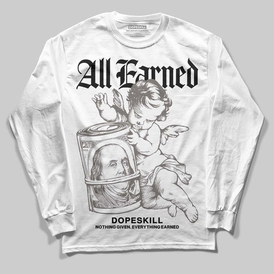 Jordan 4 Retro Cave Stone DopeSkill Long Sleeve T-Shirt All Earned Graphic Streetwear - White