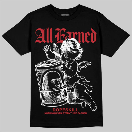 Jordan 11 Retro Low Bred (2025) DopeSkill T-Shirt All Earned Graphic Streetwear - Black