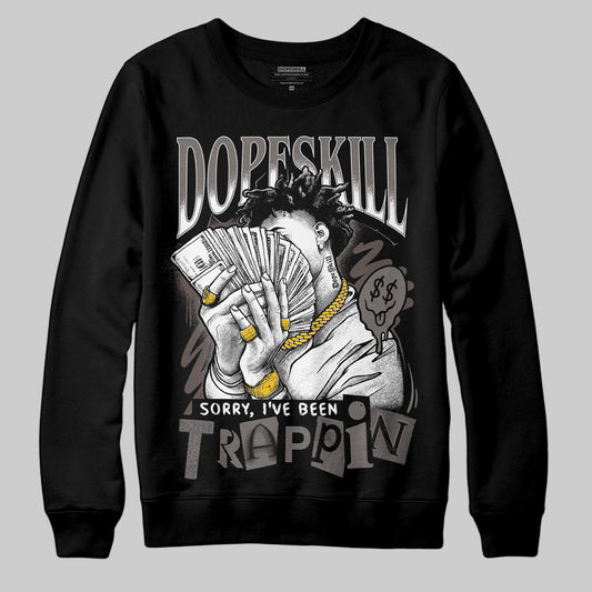 Jordan 4 Retro Cave Stone DopeSkill Sweatshirt Sorry I've Been Trappin Graphic Streetwear - Black