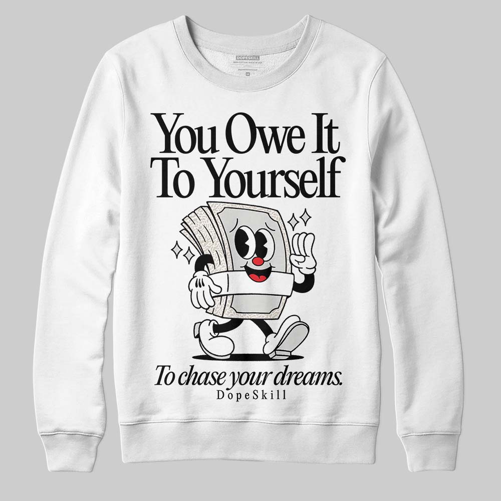 Jordan 3 Retro Pure Money DopeSkill Sweatshirt Owe It To Yourself Graphic Streetwear - White