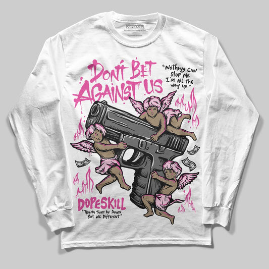 Dunk Low GS 'Triple Pink' DopeSkill Long Sleeve T-Shirt Don't Bet Against Us Graphic Streetwear - White