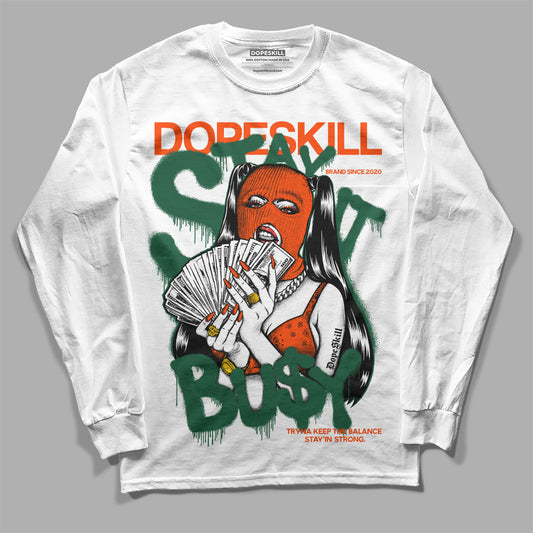 Dunk Low Team Dark Green Orange DopeSkill Long Sleeve T-Shirt Stay It Busy Graphic Streetwear - White