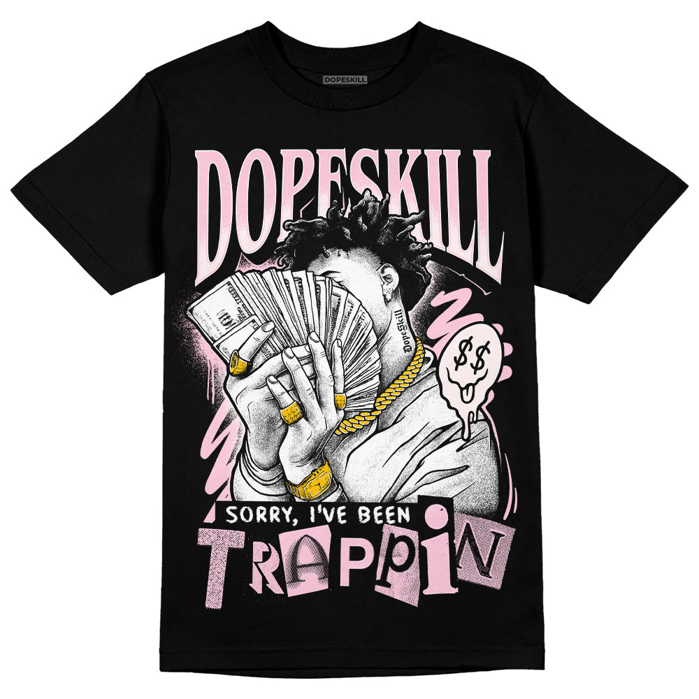 Dunk Low LX Pink Foam DopeSkill T-Shirt Sorry I've Been Trappin Graphic Streetwear - Black