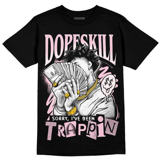 Dunk Low LX Pink Foam DopeSkill T-Shirt Sorry I've Been Trappin Graphic Streetwear - Black