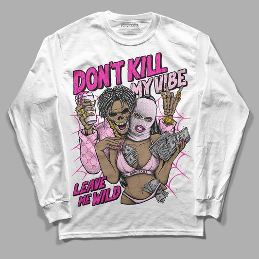 Dunk Low Triple Pink DopeSkill Long Sleeve T-Shirt Don't Kill My Vibe Graphic Streetwear - White