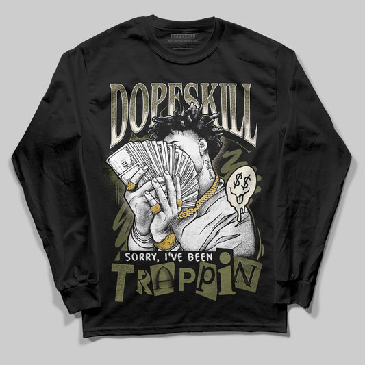 Jordan 3 “Medium Olive” aka “Family Affair” DopeSkill Long Sleeve T-Shirt Sorry I've Been Trappin Graphic Streetwear - black
