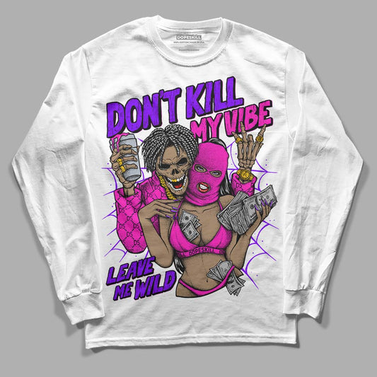 Dunk Low GS “Active Fuchsia” DopeSkill Long Sleeve T-Shirt Don't Kill My Vibe Graphic Streetwear - White