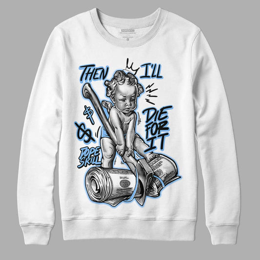 Jordan 9 Powder Blue DopeSkill Sweatshirt Then I'll Die For It Graphic Streetwear - White