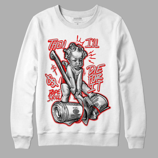 Jordan 12 “Cherry” DopeSkill Sweatshirt Then I'll Die For It Graphic Streetwear - White