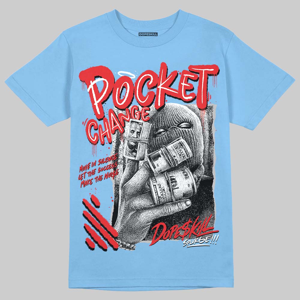 Jordan 6 University Blue DopeSkill T-Shirt Pocket Change Graphic Streetwear - Carolina Blue