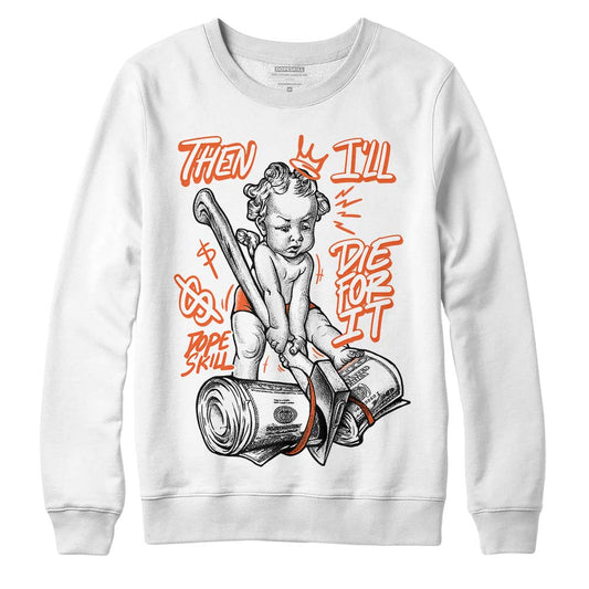 Jordan 3 Georgia Peach DopeSkill Sweatshirt Then I'll Die For It Graphic Streetwear - White