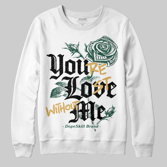 Jordan 1 High OG “Fir” (Pro Green) DopeSkill Sweatshirt You’re Lost Without Me Graphic Streetwear - White