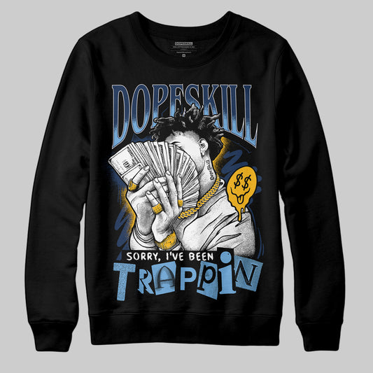 Jordan 4 Retro ‘Dunk From Above’ DopeSkill Sweatshirt Sorry I've Been Trappin Graphic Streetwear - Black