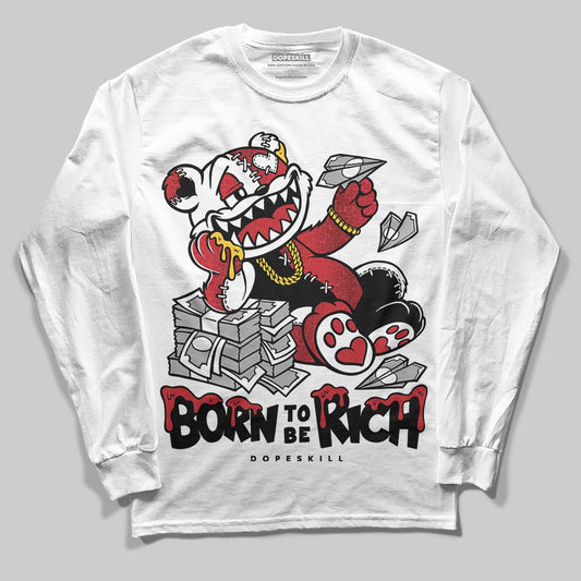 Jordan 1 High OG “Ruby” DopeSkill Long Sleeve T-Shirt Born To Be Rich Graphic Streetwear - White