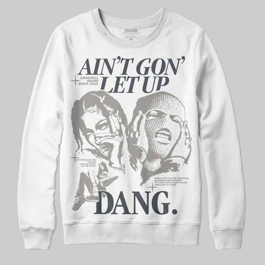 Jordan 11 Cool Grey DopeSkill Sweatshirt Ain't Gon' Let Up Graphic Streetwear - White