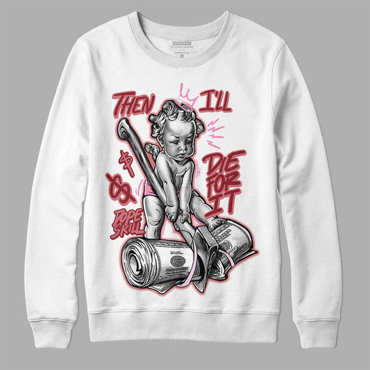 Valentine's Day Collection DopeSkill Sweatshirt Then I'll Die For It Graphic Streetwear - White