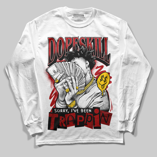 Jordan 12 Retro Flu Game (2025) DopeSkill Long Sleeve T-Shirt Sorry I've Been Trappin Graphic Streetwear - White