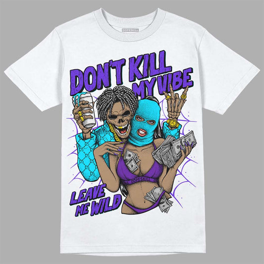 Jordan 6 "Aqua" DopeSkill T-Shirt Don't Kill My Vibe Graphic Streetwear - White 