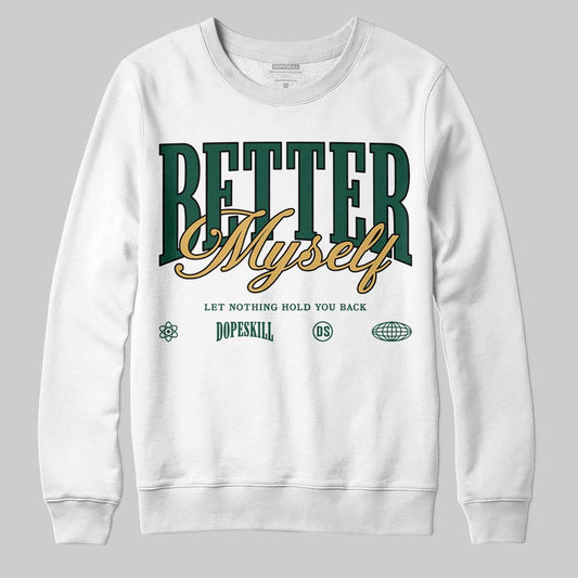Jordan 1 High OG “Fir” (Pro Green) DopeSkill Sweatshirt Better Myself Graphic Streetwear - White