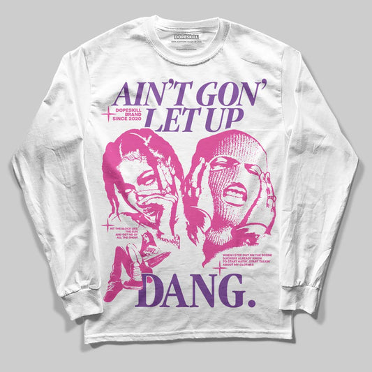 Pink Sneakers DopeSkill Long Sleeve T-Shirt Ain't Gon' Let Up Graphic Streetwear - White
