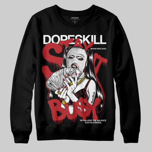 Jordan 1 Retro High OG Black Toe Reimagined DopeSkill Sweatshirt Stay It Busy Graphic Streetwear - Black