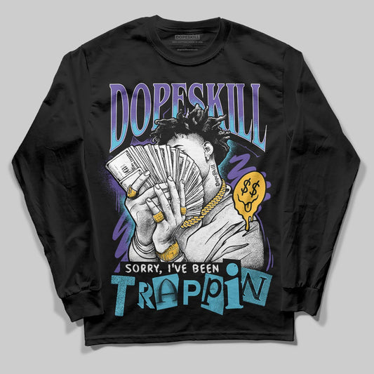 Jordan 8 Retro 'Aqua' 2025 DopeSkill Long Sleeve T-Shirt Sorry I've Been Trappin Graphic Streetwear - Black