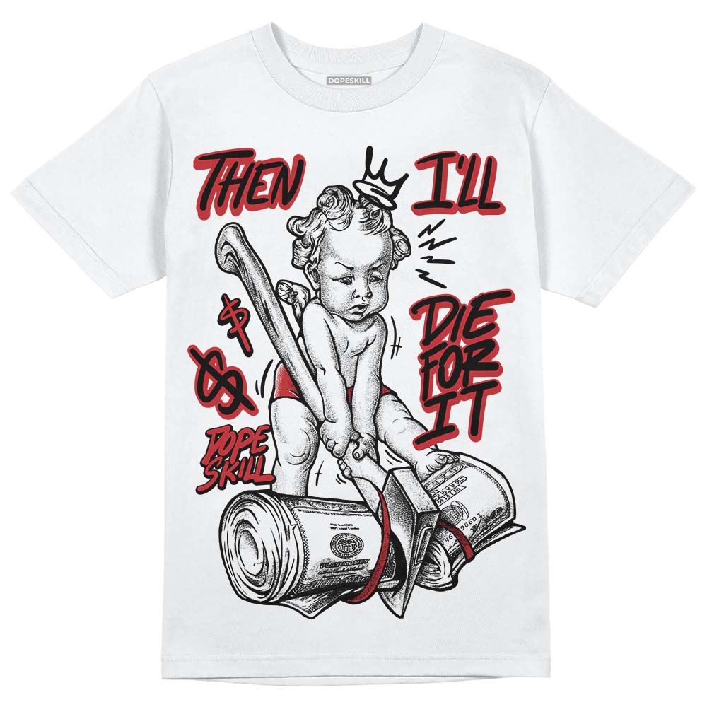 Jordan 12 “Red Taxi” DopeSkill T-Shirt Then I'll Die For It Graphic Streetwear - White 