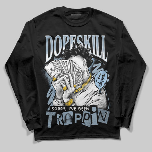 Jordan 40 “Blue Suede” DopeSkill Long Sleeve T-Shirt Sorry I've Been Trappin Graphic Streetwear - Black