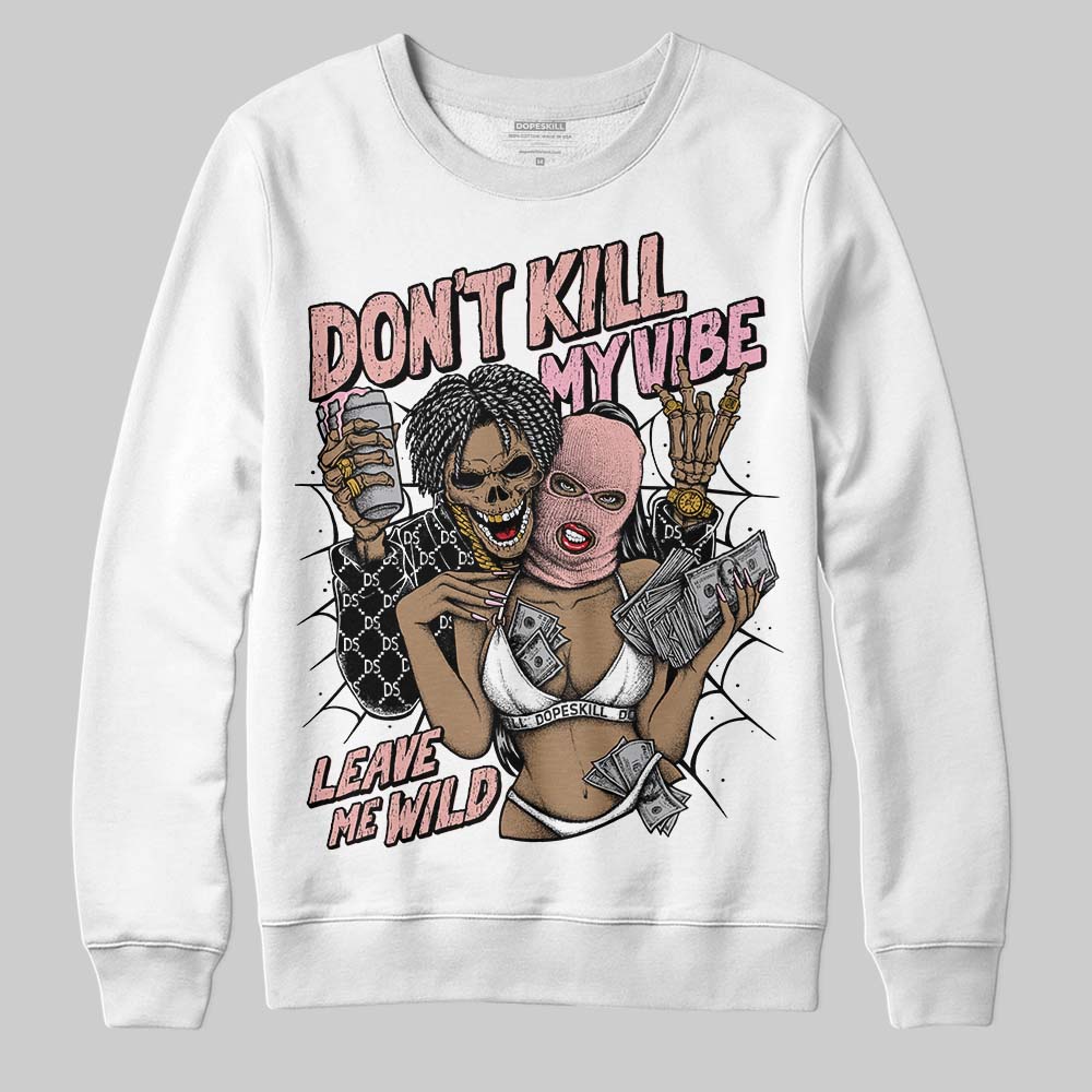 Jordan 1 Low OG “Rust Pink” DopeSkill Sweatshirt Don't Kill My Vibe Graphic Streetwear - White