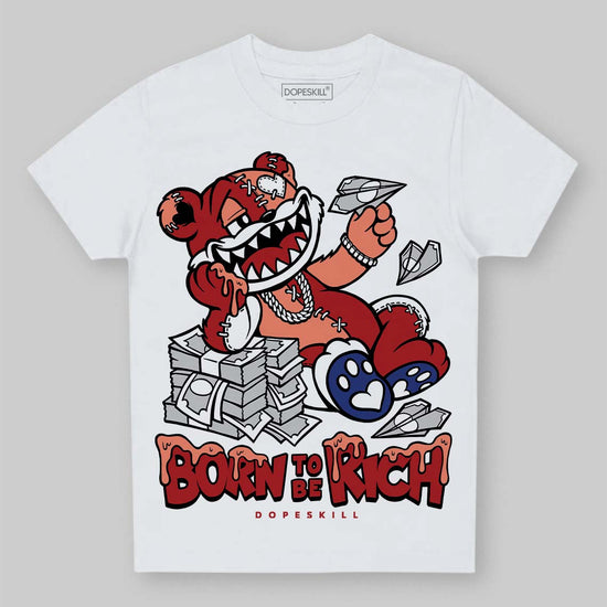 Jordan 1 High OG Rare Air “Cinnabar” DopeSkill Toddler Kids T-shirt Born To Be Rich Graphic Streetwear - White