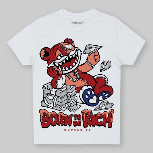 Jordan 1 High OG Rare Air “Cinnabar” DopeSkill Toddler Kids T-shirt Born To Be Rich Graphic Streetwear - White