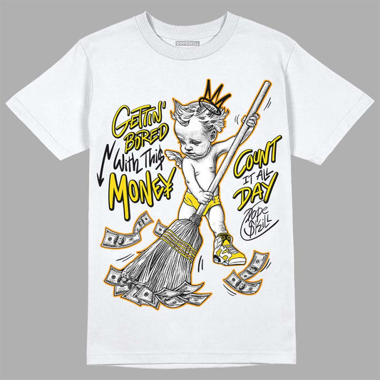 Jordan 6 “Yellow Ochre” DopeSkill T-Shirt Gettin Bored With This Money Graphic Streetwear - White