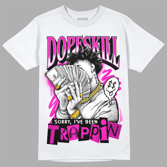 Dunk Low GS “Active Fuchsia” DopeSkill T-Shirt Sorry I've Been Trappin Graphic Streetwear - White