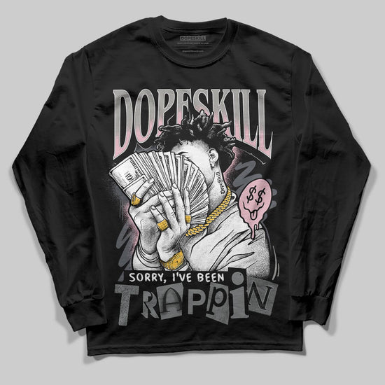 Air Max 95 OG “Pink Foam” DopeSkill Long Sleeve T-Shirt Sorry I've Been Trappin Graphic Streetwear - Black