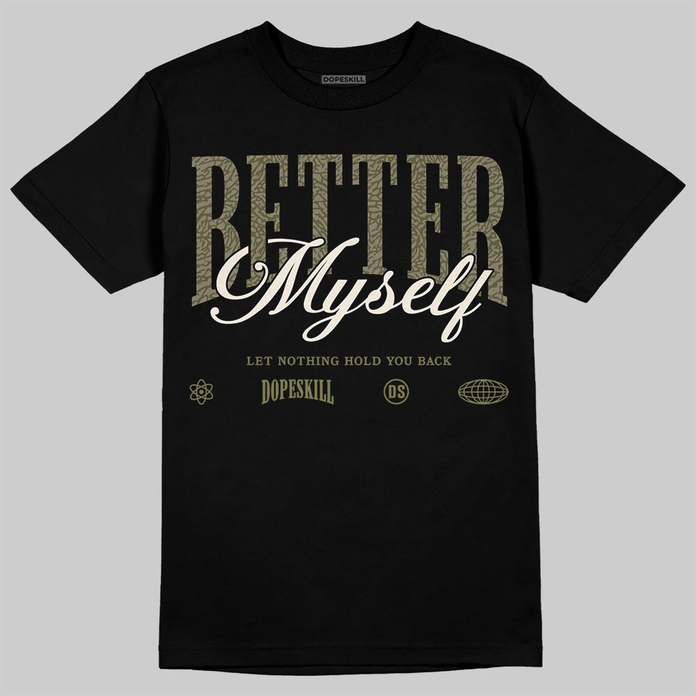 Jordan 3 “Medium Olive” aka “Family Affair” DopeSkill T-Shirt Better Myself Graphic Streetwear - Black