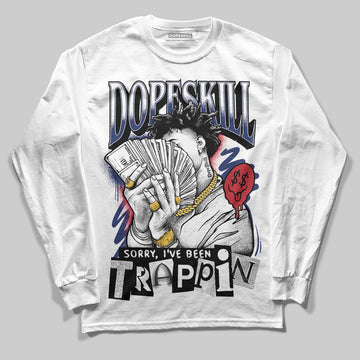 Jordan 1 High OG Rare Air "Deep Royal Blue" DopeSkill Long Sleeve T-Shirt Sorry I've Been Trappin Graphic Streetwear - White