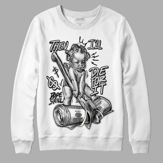 Jordan 3 “Off Noir” DopeSkill Sweatshirt Then I'll Die For It Graphic Streetwear - White