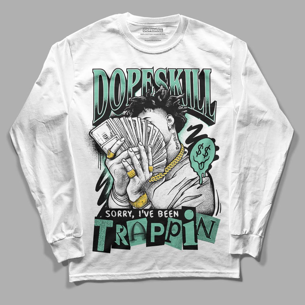 Jordan 3 "Green Glow" DopeSkill Long Sleeve T-Shirt Sorry I've Been Trappin Graphic Streetwear - White