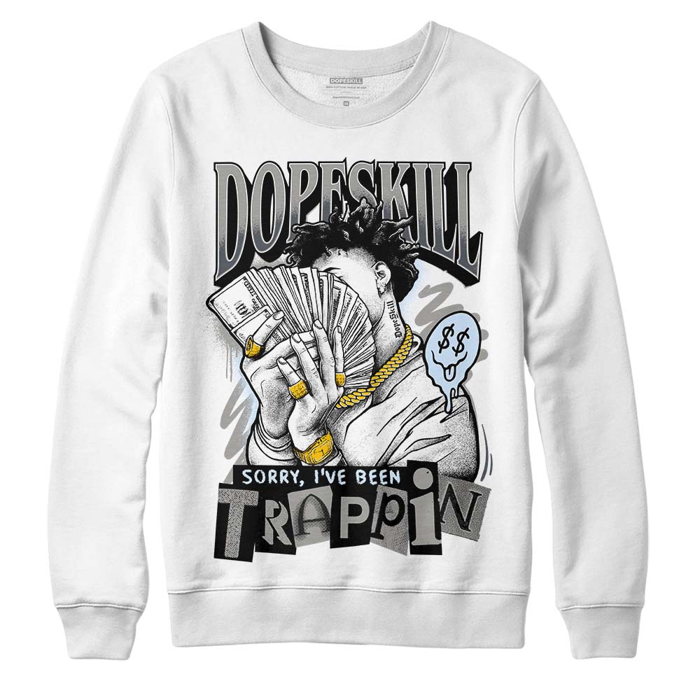 Jordan 11 Cool Grey DopeSkill Sweatshirt Sorry I've Been Trappin Graphic Streetwear - White