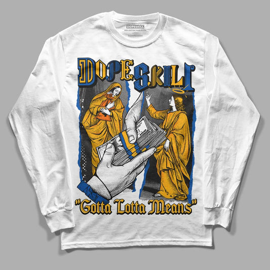 Dunk Blue Jay and University Gold DopeSkill Long Sleeve T-Shirt Gotta Lotta Means Graphic Streetwear - White 