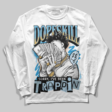 Jordan 4 Denim “Worn Blue” DopeSkill Long Sleeve T-Shirt Sorry I've Been Trappin Graphic Streetwear - White