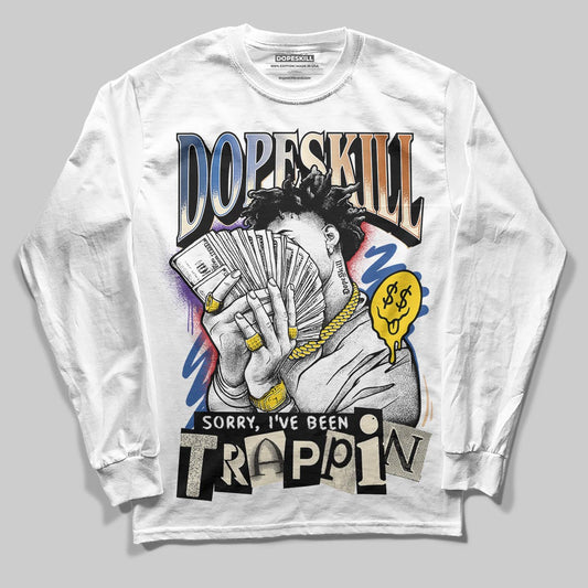 Jordan 17 Retro Low SP Infinite Archives DopeSkill Long Sleeve T-Shirt Sorry I've Been Trappin Graphic Streetwear - White
