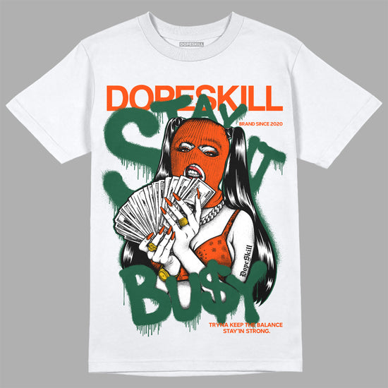 Dunk Low Team Dark Green Orange DopeSkill T-Shirt Stay It Busy Graphic Streetwear - White